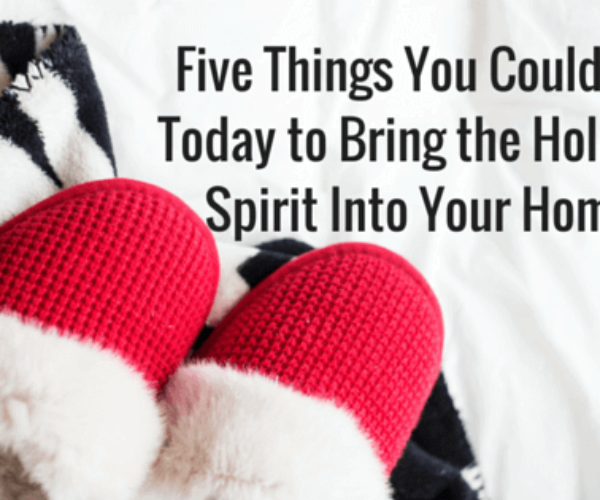 Five Things You Could Do Today to Bring the Holiday Spirit Into Your Home