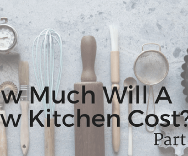 How Much Will a New Kitchen Cost? – Part IV