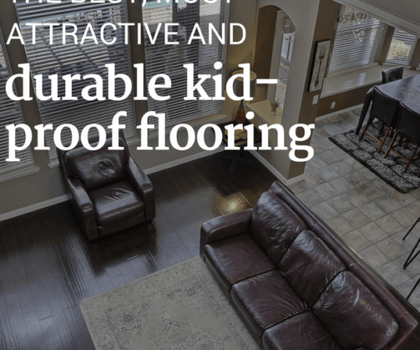 The Best, Most Attractive and Durable Kid-Proof Flooring