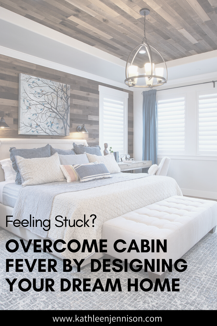 blog-post-feeling-stuck-overcome-cabine-fever-bt-designing-your-dream-home-stockton-interior-designer-kathleen-jennison-ig-post.png