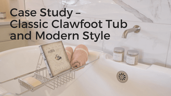blog title Case Study – Classic Clawfoot Tub and Modern Style-stockton-interior-designer