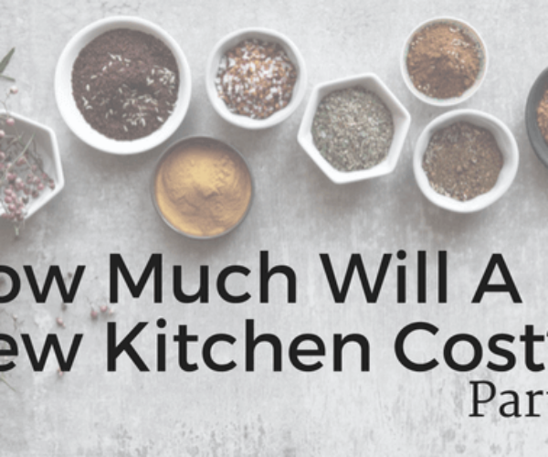 How Much Will a New Kitchen Cost? – Part II