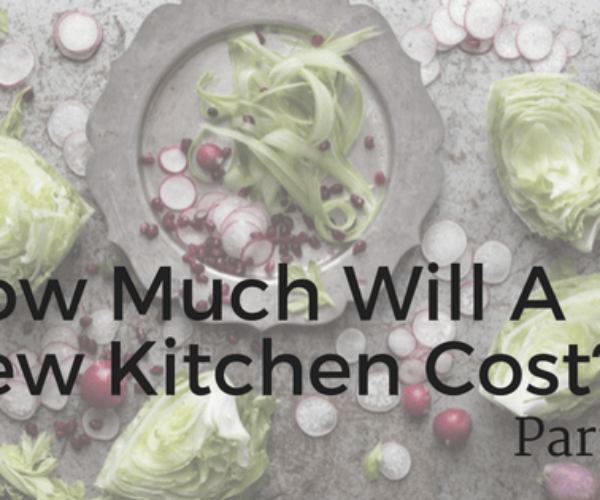 How Much Will a New Kitchen Cost? – Part V